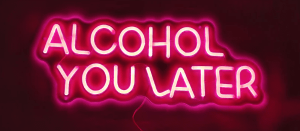 ALCOHOL YOU LATER - NEON SIGN (Color: Pink)